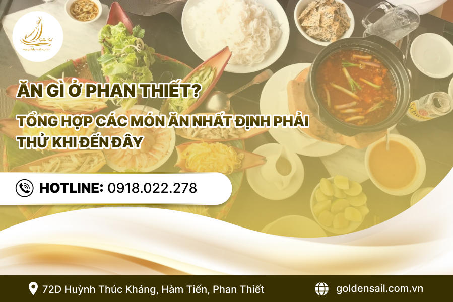 Ăn gì ở Phan Thiết? Tổng hợp các món ăn nhất định phải thử khi đến đây