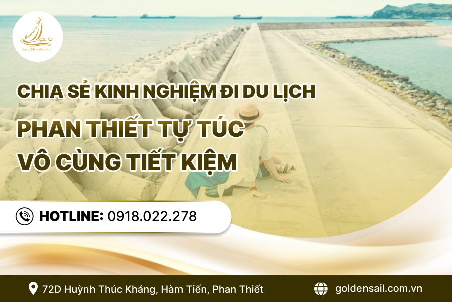 Chia sẻ kinh nghiệm đi du lịch Phan Thiết tự túc vô cùng tiết kiệm