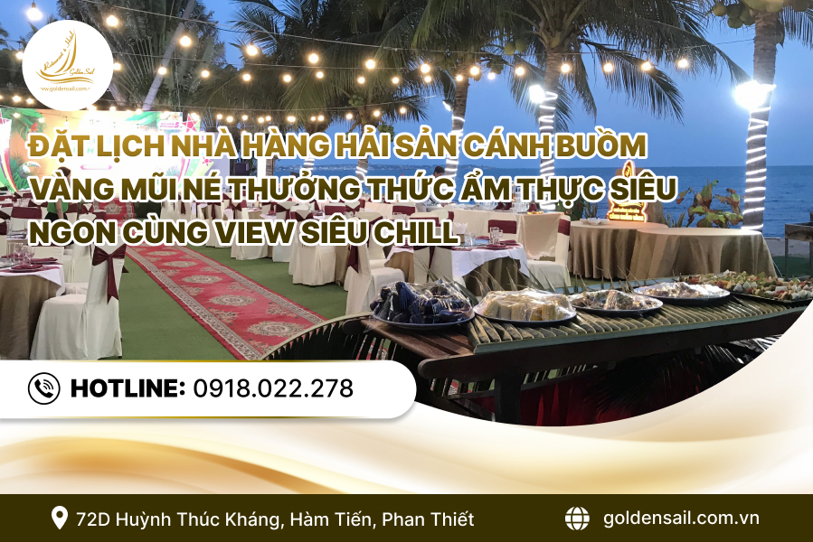 Đặt lịch nhà hàng hải sản Cánh Buồm Vàng mũi né thưởng thức ẩm thực siêu ngon cùng view siêu chill