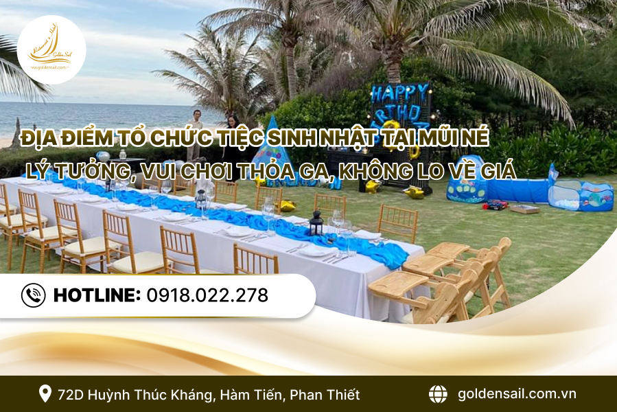 Địa điểm tổ chức tiệc sinh nhật tại Mũi Né lý tưởng, vui chơi thả ga, không lo về giá