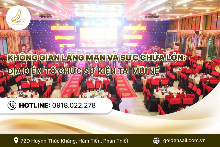 Không gian lãng mạn và sức chứa lớn: Địa điểm tổ chức sự kiện tại Mũi Né