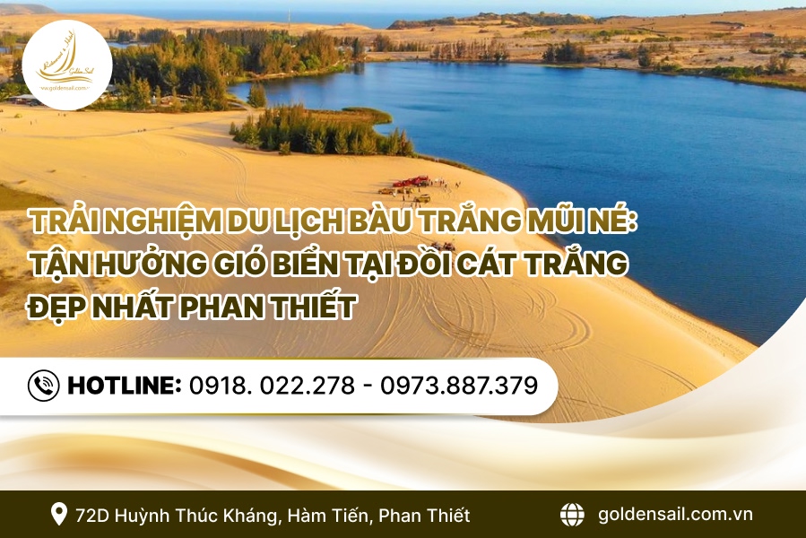 Trải Nghiệm Du Lịch Bàu Trắng Mũi Né: Tận Hưởng Gió Biển Tại Đồi Cát Trắng Đẹp Nhất Phan Thiết
